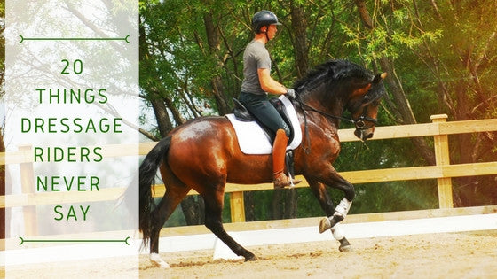 20 Things Dressage Riders Never Say