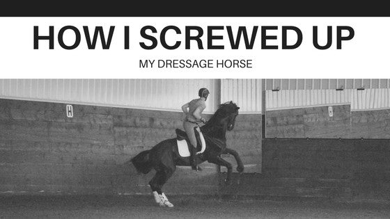 How I Screwed Up My Dressage Horse